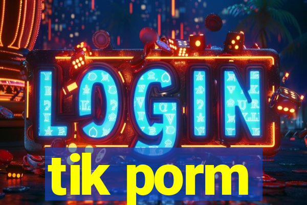 tik porm